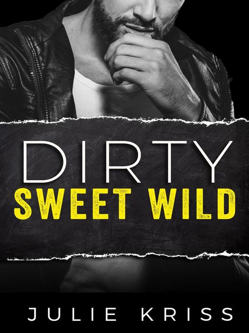 Title details for Dirty Sweet Wild by Julie Kriss - Available